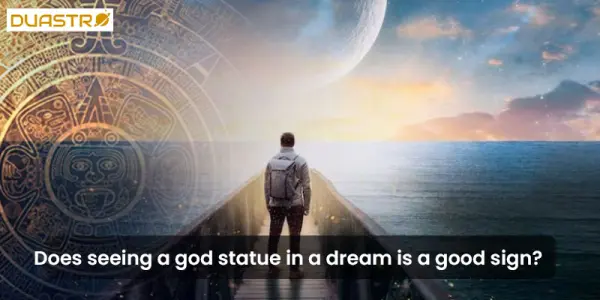 Does seeing a god statue in a dream is a good sign?